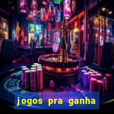 jogos pra ganha dinheiro de verdade